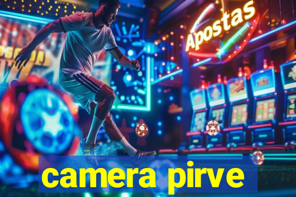 camera pirve